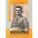 Machedonul - Gheorghe Vulcan, Editura Creator