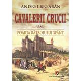 Cavalerii Crucii Vol.5: Poarta razboiului sfant - Andrei Breaban, editura Universitara