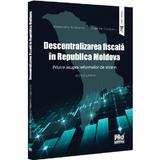 Descentralizarea fiscala in Republica Moldova - Alexandru Armeanic, Vladlen Cojocaru, editura Pro Universitaria