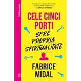 Cele cinci porti spre propria spiritualitate - Fabrice Midal, editura Curtea Veche