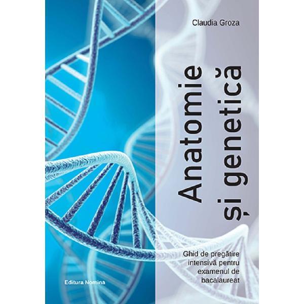 Anatomie si genetica. Ghid de pregatire intensiva pentru examenul de bacalaureat - Claudia Groza, editura Nomina