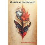 Dansez un ceas pe Jazz - Lorena-Adriana Ionica, editura Letras