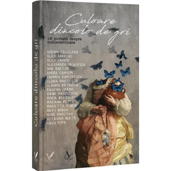 Culoare dincolo de gri. 18 povesti despre vulnerabilitate - Coordonator Alex Andronic, Editura Pentru Arta Si Literatura