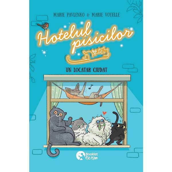 Hotelul pisicilor. Un locatar ciudat - Marie Pavlenko, Marie Voyelle, editura Booklet