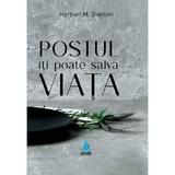 Postul iti poate salva viata - Herbert M. Shelton, editura Meridiane Publishing