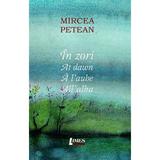 In Zori. At Dawn. A L Aube. All Alba - Mircea Petean, Editura Limes