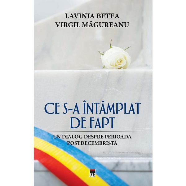 Ce s-a intamplat de fapt - Lavinia Betea, Virgil Magureanu, editura Rao
