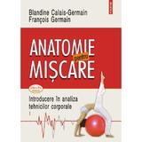 Anatomie Pentru Miscare Vol.1: Introducere In Analiza Tehnicilor Corporale Ed.2024 - F. Germain, Editura Polirom
