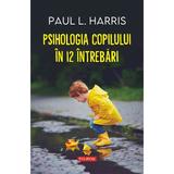 Psihologia Copilului In 12 Intrebari - Paul L. Harris, Editura Polirom