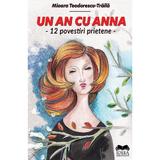 Un An Cu Anna. 12 Povestiri Prietene - Mioara Teodorescu-traila, Editura Ideea Europeana