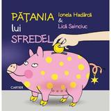 Patania Lui Sfredel - Ionela Hadarca, Lica Sainciuc, Editura Cartier