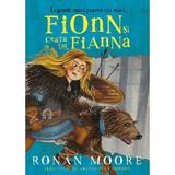 Fionn si ceata lui, Fianna. Legende mari pentru cei mici - Ronan Moore, Alexandra Colombo, editura Paralela 45