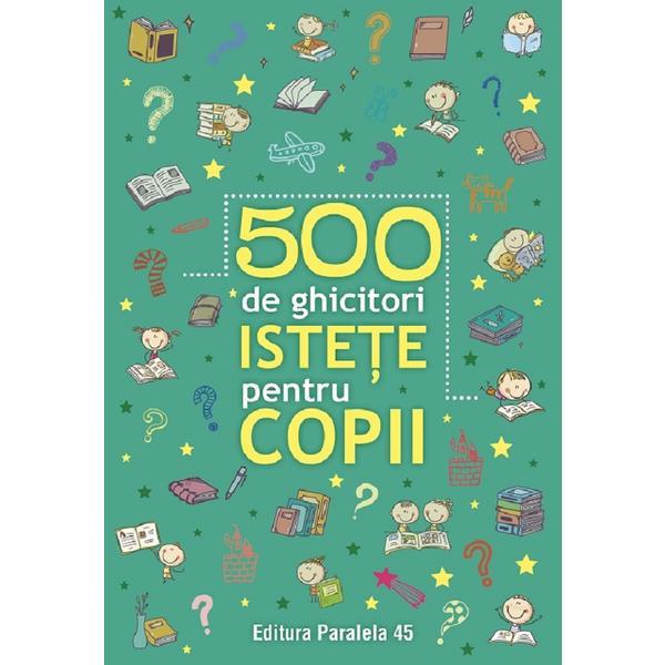 500 De Ghicitori Istete Pentru Copii Ed.2, Editura Paralela 45
