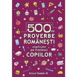500 De Proverbe Romanesti Explicate Pe Intelesul Copiilor Ed.2, Editura Paralela 45