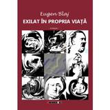 Exilat In Propria Viata - Eugen Blaj, Editura Eikon