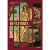 Descopera Istoria. Renasterea. Spiritul Unei Epoci Noi, Editura Litera