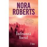 Infrunta Focul - Nora Roberts, Editura Litera