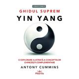 Ghidul suprem Yin Yang - Antony Cummins, editura Prestige