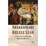 Regele Lear. Rescriere pentru adolescenti de Mircea Malut - William Shakespeare, editura Cartex