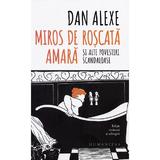 Miros de roscata amara si alte povestiri scandaloase - Dan Alexe, editura Humanitas