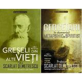 Greseli din alte vieti + Cercetari in domeniul Metapsihic si Spiritist - Scarlat Demetrescu, editura Prestige