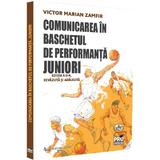 Comunicarea in baschetul de performanta. Juniori Ed.2 - Victor Marian Zamfir, editura Pro Universitaria