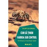 Cum sa tinem varroa sub control. Verificati si rezolvati rapid - Claudia Ritter, editura Mast