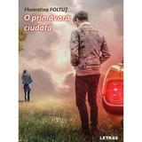 O primavara ciudata - Florentina Foltut, editura Letras