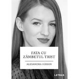 Fata cu zambetul trist - Alexandra Haisan, editura Letras