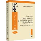 Litigii fiscale Vol.1: Cadrul normativ si conceptual specific litigiilor fiscale. Practica judiciara relevanta - editura Universul Juridic