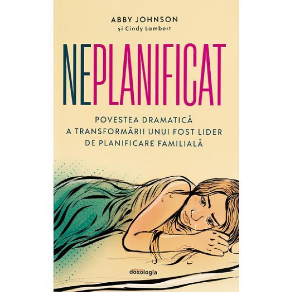 Neplanificat - Abby Johnson, Cindy Lambert, editura Doxologia