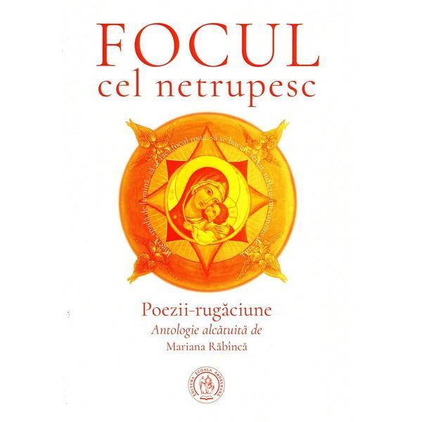 Focul cel netrupesc. Poezii-rugaciune, editura Scoala Ardeleana