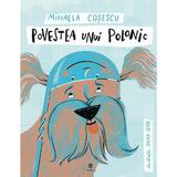 Povestea unui polonic - Mihaela Cosescu,  Oana Ispir, editura Anglitira