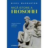 Mica istorie a filosofiei - Nigel Warburton, editura Litera