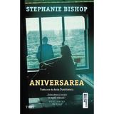 Aniversarea - Stephanie Bishop, Editura Trei