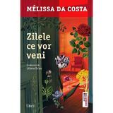 Zilele ce vor veni - Melissa Da Costa, editura Trei