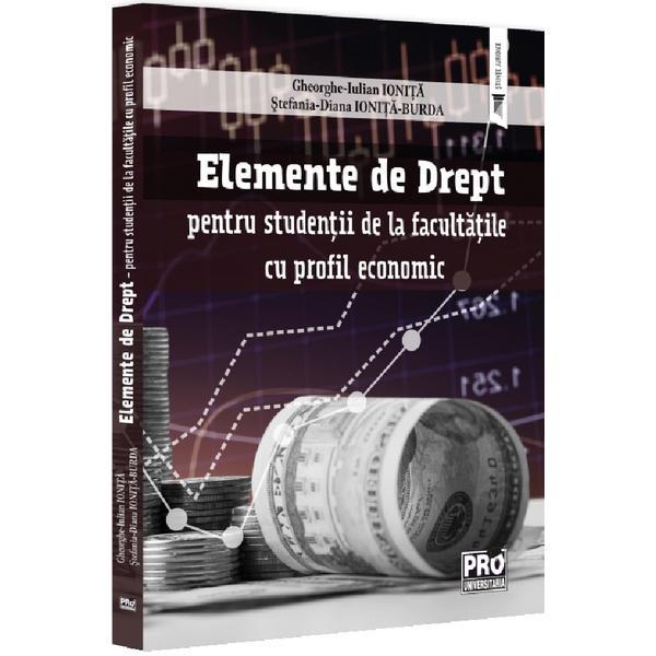 Elemente de drept pentru studentii de la facultatile cu profil economic - Stefania Diana Ionita-Burda, Gheorghe-Iulian Ionita, editura Pro Universitaria