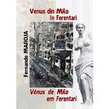 Venus de Milo in Ferentari. Venus de Milo em Ferentari - Fernando Maroja, editura Aius