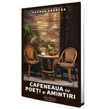 Cafeneaua cu Poeti Si Amintiri - George Sbarcea, Editura Paul Editions