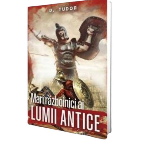 Mari războinici ai lumii antice Editura Paul Editions autor D. Tudor
