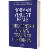 Ghid pentru o viata traita cu credinta - Norman Vincent Peale, editura Act Si Politon
