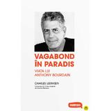 Vagabond In Paradis. Viata Lui Anthony Bourdain - Charles Leerhsen, Editura Magga Books