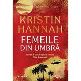 Femeile din umbra - Kristin Hannah, editura Litera