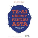 Te-ai nascut pentru asta. Astrologie pentru acceptarea de sine - Chani Nicholas, editura Magga Books