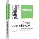 Dreptul securitatii sociale. Drepturile de asigurari sociale - Alexandru Athanasiu, Ana-Maria Vlasceanu, editura Universul Juridic