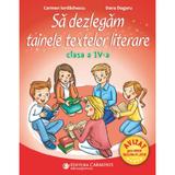Sa dezlegam tainele textelor literare - Clasa 4 - Carmen Iordachescu, Dana Dogaru, editura Carminis