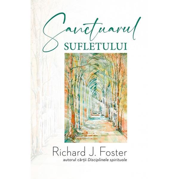 Sanctuarul sufletului - Richard J. Foster, editura Casa Cartii