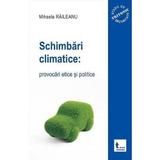 Schimbari Climatice: Provocari Etice si Politice - Mihaela Raileanu, editura Tritonic