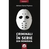 Criminali in serie din Romania Vol.1 - Adriana Oprea-Popescu, editura Tritonic