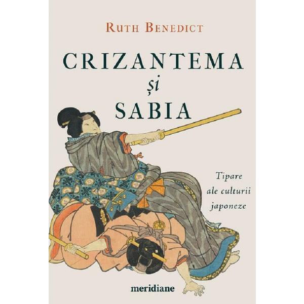 Crizantema si sabia. Tipare ale culturii japoneze - Ruth Benedict, editura Grupul Editorial Art